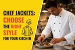 Chef Jackets: Choosing the Right Style for Your Kitchen